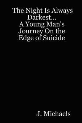 The Night Is Always Darkest... A Young Man's Journey On the Edge of Suicide 1