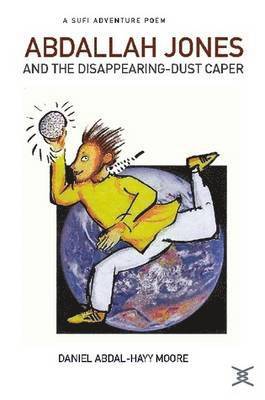 bokomslag Abdallah Jones and the Disappearing-Dust Caper / A Sufi Adventure Poem