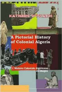 bokomslag A Pictorial History of Colonial Algeria / L'Histoire Coloniale Algerienne En Images