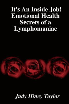 bokomslag It's An Inside Job! Emotional Health Secrets of a Lymphomaniac