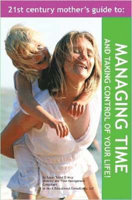 bokomslag The 21st Century Mother's Guide to Managing Time and Taking Control of Your Life!