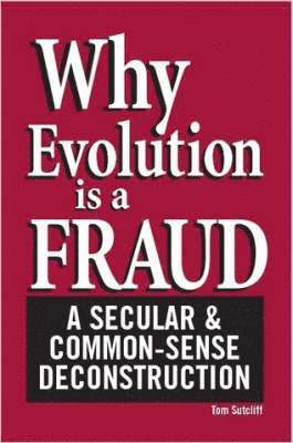 Tom, Sutcliff, Tom Sutcliff - Why Evolution is a Fraud, Häftad