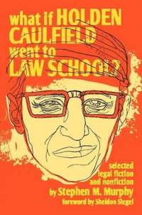 bokomslag What If Holden Caulfield Went to Law School?