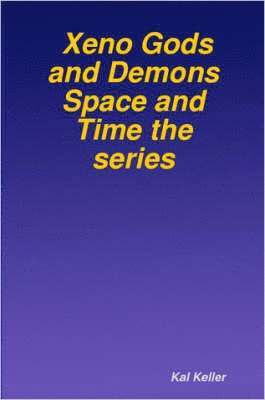 Kal, Keller, Kal Keller - Xeno Gods and Demons Space and Time the Series, Häftad