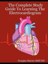bokomslag The Complete Study Guide To Learning The Electrocardiogram
