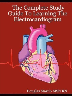 The Complete Study Guide To Learning The Electrocardiogram 1