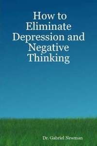 bokomslag How to Eliminate Depression and Negative Thinking