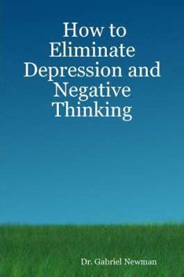 How to Eliminate Depression and Negative Thinking 1