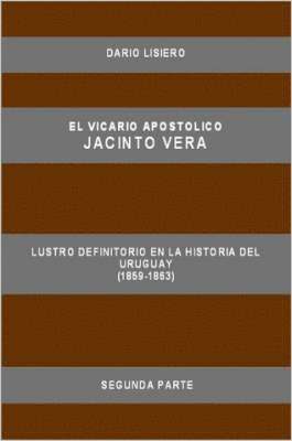 Vicario Apostolico Jacinto Vera, Lustro Definitorio En La Historia Del Uruguay (1859-1863), Segunda Parte