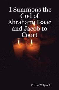 bokomslag I Summons the God of Abraham, Isaac and Jacob to Court