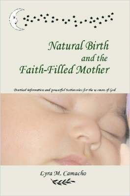 Lyra Camacho - Natural Birth and the Faith-Filled Mother, Häftad