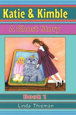 Linda Thieman - Katie & Kimble: A Ghost Story, Inbunden