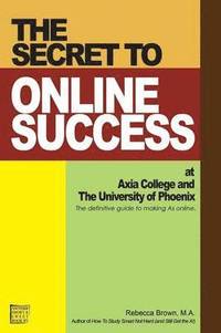 bokomslag The Secret to Online Success at Axia College and the University of Phoenix