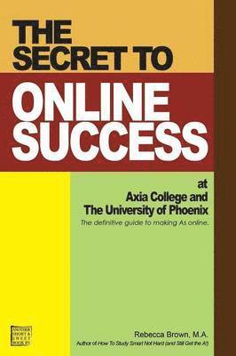 The Secret to Online Success at Axia College and the University of Phoenix 1