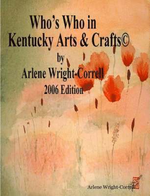 Who's Who in Kentucky Arts & CraftsA(c) 2006 Edition 1