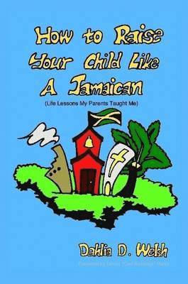 How to Raise Your Child Like a Jamaican (life Lessons My Parents Taught Me) 1
