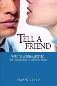 bokomslag Tell A Friend -- Word of Mouth Marketing: How Small Businesses Can Achieve Big Results
