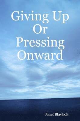 Giving Up Or Pressing Onward 1