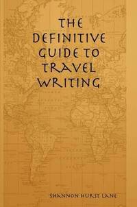 bokomslag The Definitive Guide to Travel Writing