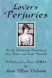 bokomslag Lovers' Perjuries; Or, The Clandestine Courtship Of Jane Fairfax and Frank Churchill: A Retelling of Jane Austen's EMMA (A Jane Austen Sequels Book)