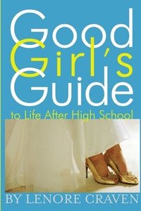 bokomslag Good Girl's Guide to Life After High School