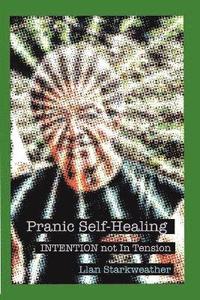 bokomslag Pranic Self-Healing - INTENTION Not In Tension