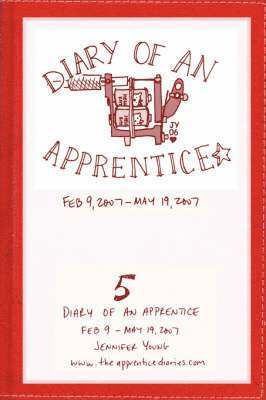 Diary of an Apprentice 5: Feb 9 - May 19, 2007 1