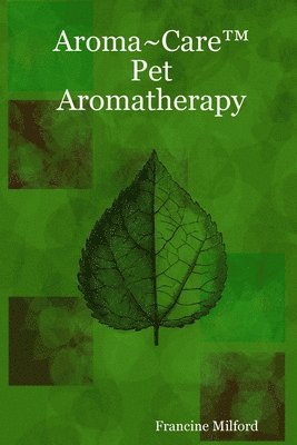 Francine Milford - Aroma~Care Pet Aromatherapy, Häftad