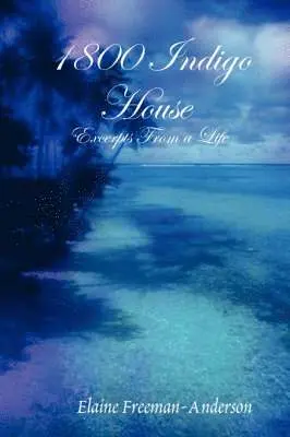 Elaine Freeman-Anderson - 1800 Indigo House - Excerpts From a Life, Häftad. Tillgänglighet: Lägg i varukorg