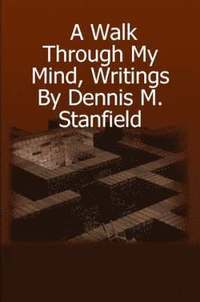 bokomslag A Walk Through My Mind, Writings by Dennis M. Stanfield