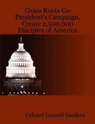 Grass Roots Co-President's Campaign, Create 2,500,000 Disciples of America 1