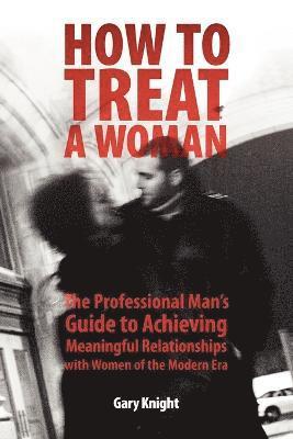 Gary Knight - How to Treat a Woman, Häftad