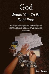 bokomslag God Wants You to Be Debt Free