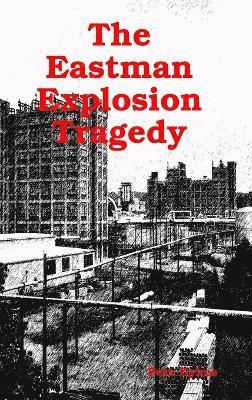 Pete Dykes - Eastman Explosion Tragedy, Inbunden