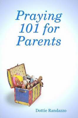 Dottie Randazzo - Praying 101 for Parents, Häftad