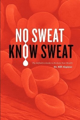 No Sweat? Know Sweat! The Definitive Guide to Reclaim Your Health 1