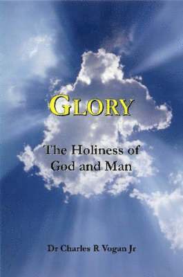 Glory: The Holiness of God and Man 1
