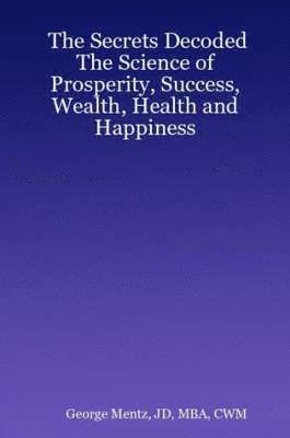 bokomslag The Secrets Decoded - The Science of Prosperity, Success, Wealth, Health and Happiness