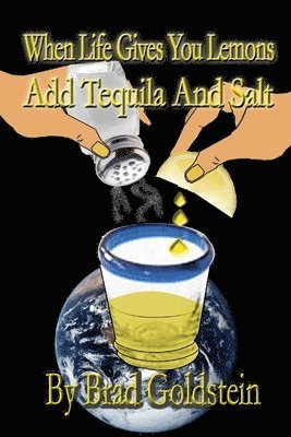 When Life Gives You Lemons, Add Tequila and Salt 1