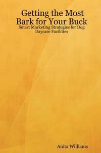 bokomslag Getting the Most Bark for Your Buck: Smart Marketing Strategies for Dog Daycare Facilities