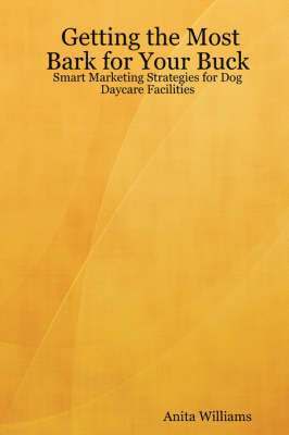 Getting the Most Bark for Your Buck: Smart Marketing Strategies for Dog Daycare Facilities 1