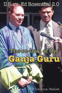 bokomslag U.S. Vs. Ed Rosenthal 2.0 - The Re-trial of the Ganja Guru