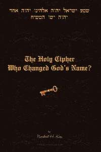 bokomslag The Holy Cipher: Who Changed God's Name?
