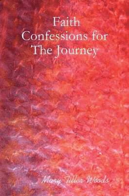 Mary Tiller-Woods - Faith Confessions for The Journey, Häftad
