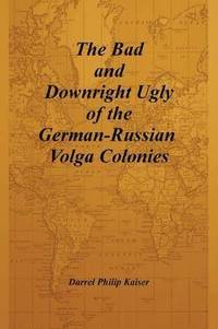 bokomslag The Bad and Downright Ugly of the German-Russian Volga Colonies