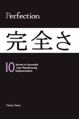 Pietro Savo M.A.S, Pietro Savo M. a. S., Pietro Savo M. A. S - PERFECTION - 10 Secrets to Successful Lean Manufacturing Implementation, Häftad
