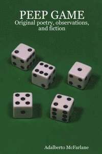 bokomslag Peep Game: Original Poetry, Observations, and Fiction