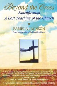 bokomslag Beyond the Cross, Sanctification, A Lost Teaching of the Church