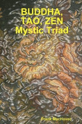 Frank MacHovec - BUDDA, TAO, ZEN Mystic Triad, Häftad