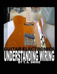 bokomslag Guitar Electronics Understanding Wiring